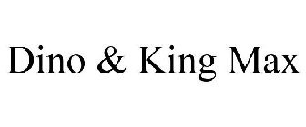 DINO & KING MAX