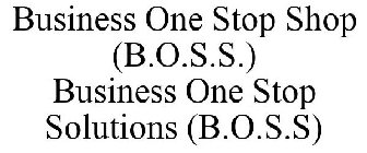 BUSINESS ONE STOP SHOP (B.O.S.S.) BUSINESS ONE STOP SOLUTIONS (B.O.S.S)
