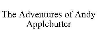 THE ADVENTURES OF ANDY APPLEBUTTER