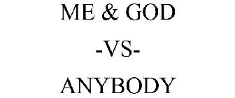 ME & GOD -VS- ANYBODY