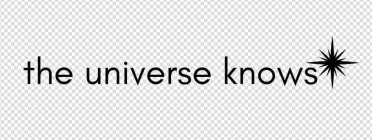 THE UNIVERSE KNOWS