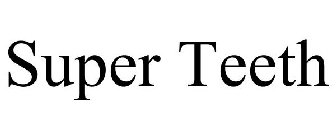 SUPER TEETH