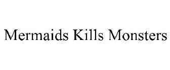 MERMAIDS KILLS MONSTERS