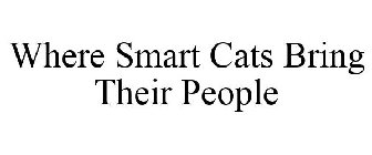 WHERE SMART CATS BRING THEIR PEOPLE