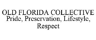 OLD FLORIDA COLLECTIVE PRIDE, PRESERVATION, LIFESTYLE, RESPECT