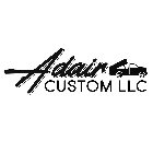 ADAIR CUSTOM LLC