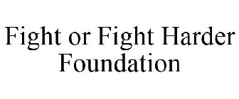 FIGHT OR FIGHT HARDER FOUNDATION