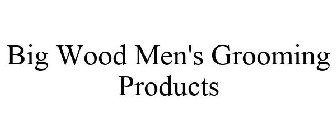 BIG WOOD MEN'S GROOMING PRODUCTS