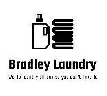BRADLEY LAUNDRY WE DO LAUNDRY ALL DAY SO YOU DON'T HAVE TO