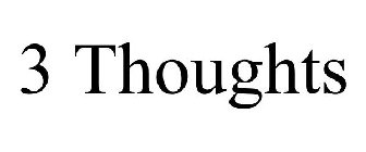 3 THOUGHTS