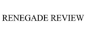 RENEGADE REVIEW