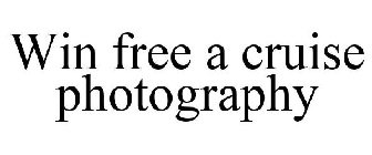 WIN FREE A CRUISE PHOTOGRAPHY