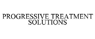 PROGRESSIVE TREATMENT SOLUTIONS
