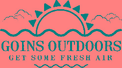 GOINS OUTDOORS GET SOME FRESH AIR