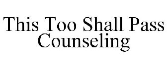THIS TOO SHALL PASS COUNSELING