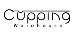 CUPPING WAREHOUSE