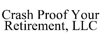 CRASH PROOF YOUR RETIREMENT, LLC