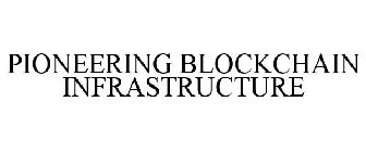 PIONEERING BLOCKCHAIN INFRASTRUCTURE