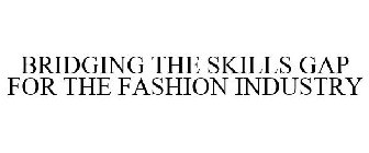 BRIDGING THE SKILLS GAP FOR THE FASHION INDUSTRY