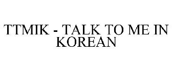 TTMIK - TALK TO ME IN KOREAN