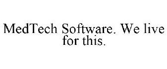 MEDTECH SOFTWARE. WE LIVE FOR THIS.