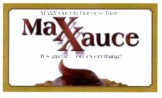 MAXXAUCE MAXX OUT ON FLAVOR & TASTE IT'S GREAT... ON EVERYTHING!
