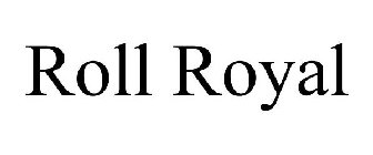 ROLL ROYAL