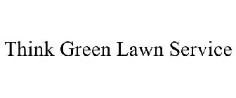 THINK GREEN LAWN SERVICE