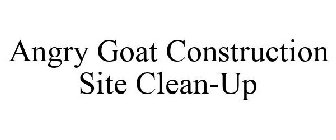 ANGRY GOAT CONSTRUCTION SITE CLEAN-UP