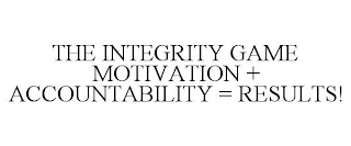 THE INTEGRITY GAME MOTIVATION + ACCOUNTABILITY = RESULTS!