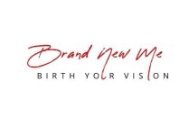 BRAND NEW ME BIRTH YOUR VISION