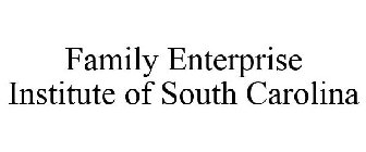 FAMILY ENTERPRISE INSTITUTE OF SOUTH CAROLINA