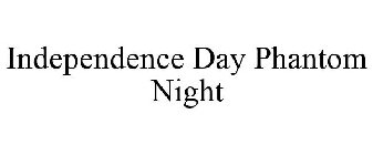 INDEPENDENCE DAY PHANTOM NIGHT