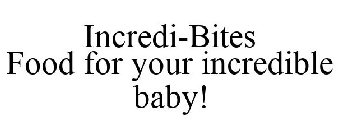 INCREDI-BITES FOOD FOR YOUR INCREDIBLE BABY!