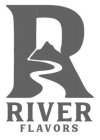 R RIVER FLAVORS