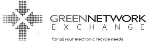 GREEN NETWORK EXCHANGE FOR ALL YOUR ELECTRONIC RECYCLE NEEDS