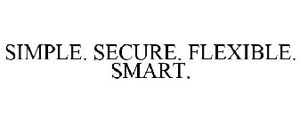 SIMPLE. SECURE. FLEXIBLE. SMART.