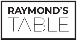 RAYMOND'S TABLE