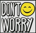 DON'T WORRY