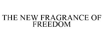 THE NEW FRAGRANCE OF FREEDOM
