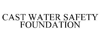 CAST WATER SAFETY FOUNDATION