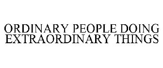 ORDINARY PEOPLE DOING EXTRAORDINARY THINGS