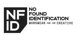 NFID NO FOUND IDENTIFICATION WORKWEAR FOR THE CREATIVE