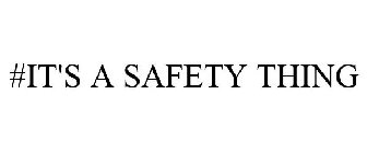 #IT'S A SAFETY THING
