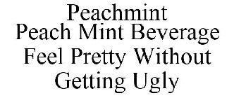 PEACHMINT PEACH MINT BEVERAGE FEEL PRETTY WITHOUT GETTING UGLY
