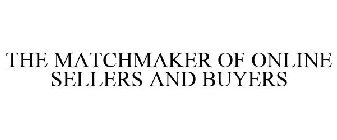 THE MATCHMAKER OF ONLINE SELLERS AND BUYERS
