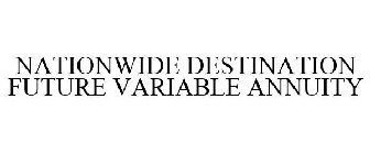 NATIONWIDE DESTINATION FUTURE VARIABLE ANNUITY