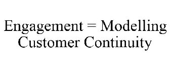 ENGAGEMENT = MODELLING CUSTOMER CONTINUITY
