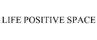 LIFE POSITIVE SPACE