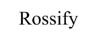 ROSSIFY